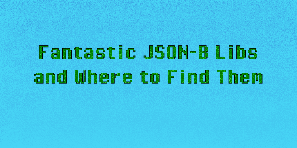 Fantastic JSON-B Libs And Where To Find Them | Enji’s Blog